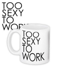 Чашка Too Sexy To Work